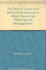 The Role of Social and Behavioral Sciences in Water Resources Planning and Management