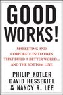 Good Works Marketing and Corporate Initiatives that Build a Better Worldand the Bottom Line