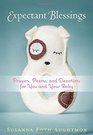 Expectant Blessings Prayers Poems and Devotions for You and Your Baby