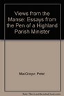 Views from the Manse Essays from the Pen of a Highland Parish Minister