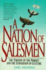 A Nation of Salesmen The Tyranny of the Market and the Subversion of Culture