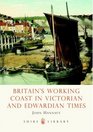 Britain's Working Coast in Victorian and Edwardian Times