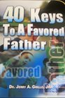 40 Keys to a Favored Father