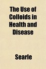 The Use of Colloids in Health and Disease