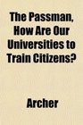 The Passman How Are Our Universities to Train Citizens