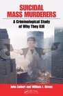 Suicidal Mass Murderers A Criminological Study of Why They Kill