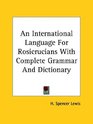 An International Language For Rosicrucians With Complete Grammar And Dictionary