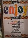 How to Enjoy Yourself The Antidote Book for Unhappiness and Depression