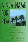 A New Name for Peace International Environmentalism Sustainable Development and Democracy