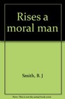 Rises a Moral Man