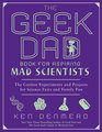 The Geek Dad Book for Aspiring Mad Scientists The Coolest Experiments and Projects for Science Fairs and Family Fun