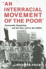 An Interracial Movement of the Poor Community Organizing and the New Left in the 1960s