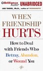 When Friendship Hurts: How to Deal with Friends Who Betray, Abandon, or Wound You (Audio CD) (Unabridged)