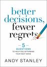 Better Decisions Fewer Regrets 5 Questions to Help You Determine Your Next Move