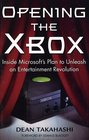 Opening the Xbox  Inside Microsoft's Plan to Unleash an Entertainment Revolution