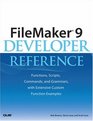 FileMaker  9 Developer Reference Functions Scripts Commands and Grammars with Extensive Custom Function Examples
