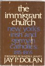 The Immigrant Church  New York's Irish and German Catholics 18151865