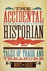 The Accidental Historian Tales of Trash and Treasure