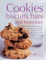 Cookies Biscuits Bars And Brownies The Complete Guide To Making Baking And Decorating Cookies And Bars With More Than 200 Delicious Recipes
