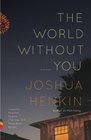 The World Without You A Novel