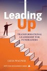 Leading Up Transformational Leadership for Fundraisers