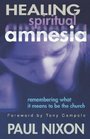 Healing Spiritual Amnesia Remembering What It Means to Be the Church