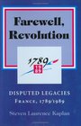Farewell Revolution Disputed Legacies  France 1789/1989