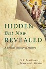 Hidden but Now Revealed A Biblical Theology of Mystery