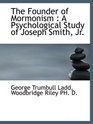 The Founder of Mormonism  A Psychological Study of Joseph Smith Jr