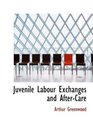 Juvenile Labour Exchanges and AfterCare