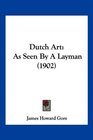 Dutch Art As Seen By A Layman