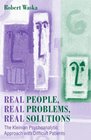 Real People Real Problems Real Solutions The Kleinian Psychoanalytic Approach With Difficult Patients