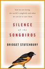 Silence of the Songbirds How we are losing the world's songbirds and what we can do to save them