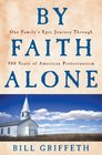 By Faith Alone One Family's Epic Journey Through 400 Years of American Protestantism