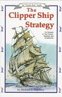 The Clipper Ship Strategy: For Success in Your Career, Business and Investments