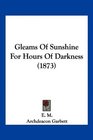 Gleams Of Sunshine For Hours Of Darkness
