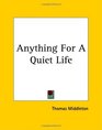 Anything For A Quiet Life