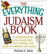 The Everything Judaism Book A Complete Primer to the Jewish Faith  From Holidays and Rituals to Traditions and Culture