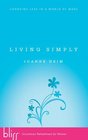 Living Simply Choosing Less in a World of More