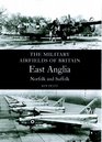 Military Airfields of Britain East AngliaNorfolk and Suffolk
