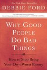 Why Good People Do Bad Things How to Stop Being Your Own Worst Enemy