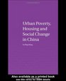 Urban Poverty Housing and Social Change in China