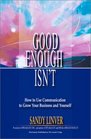 Good Enough  Isn't How to Use Communication to Grow Your Business and Yourself