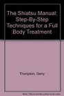 The Shiatsu Manual StepByStep Techniques for a Full Body Treatment