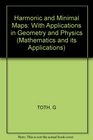 Toth Harmonic and Minimal Maps  with Applications in Geometry and Physics