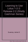 Learning to Use Lotus 123 Release 22 Shelly Cashman Series