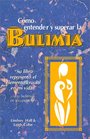 Como entender y superar la bulimia Bulimia A Guide to Recovery Spanish Edition