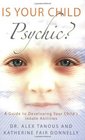 Is Your Child Psychic A Guide to Developing Your Child's Innate Abilities