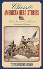 Classic American Hero Stories  Eleven Inspirational Tales of American Heroism