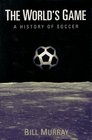 The World's Game A History of Soccer